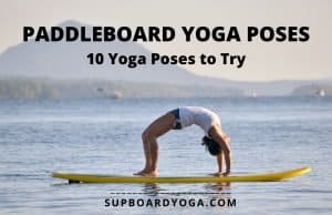 Paddle Board Yoga Poses Video 10 SUP Poses to Try SUP Board Yoga