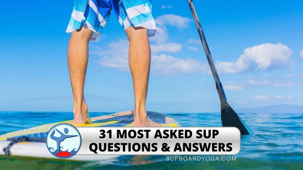 31 MOST ASKED SUP QUESTIONS ANSWERS SUP BOARD YOGA FEATURE