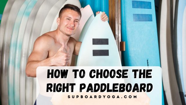 How To Choose The Right Paddleboard SUP Board Yoga